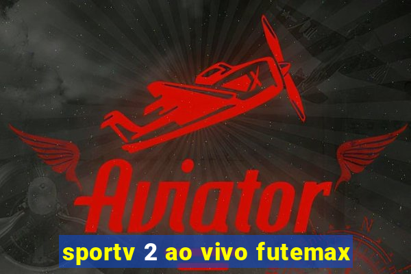 sportv 2 ao vivo futemax